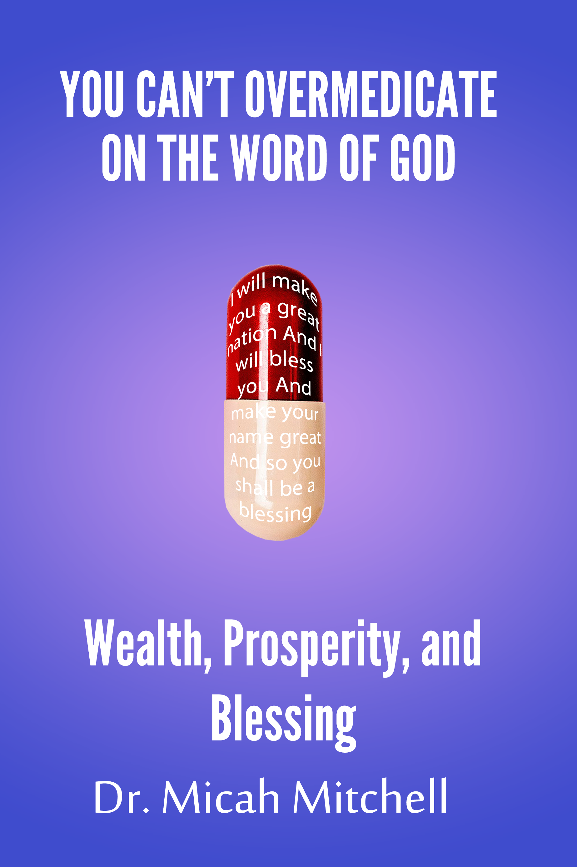 You-Cant-Over-Medicate-on-the-Wordof-God-Wealth-Prosperity-and-Blessing-Micah-Mitchell-Book