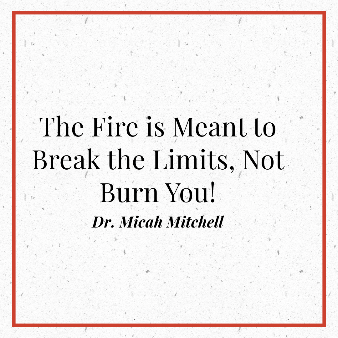 The-Fire-Is-Meant-to-Break-the-Limits-No-Burn-You-Micah-Mitchell